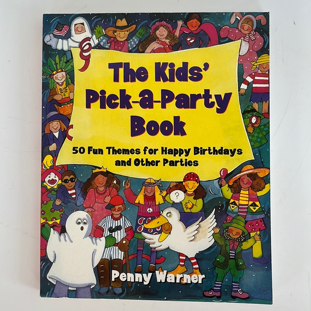 The Kids’ Pick-a-Party Book 50 Fun Themes for Happy Birthdays and Other Parties